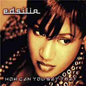 Edsilia - How Can You Say That flac album