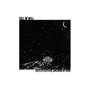 Full Of Hell - Roots Of Earth Are Consuming My Home flac album