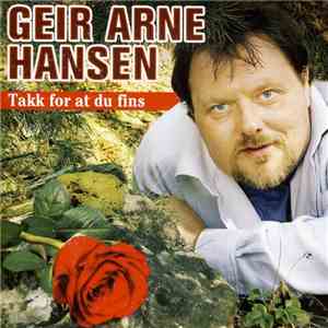 Geir Arne Hansen - Takk For At Du Fins flac album