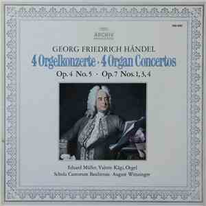Georg Friedrich Händel, Eduard Müller, Valerie Kägi, Schola Cantorum Basiliensis, August Wenzinger - 4 Orgelkonzerte • 4 Organ Concertos (Op. 4 No. 5 • Op. 7 Nos. 1, 3, 4) flac album