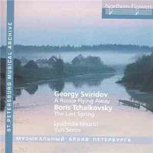 Georgy Sviridov, Boris Tchaikovsky, Lyudmila Shkirtil, Yuri Serov - A Russia Flying Away / The Last Spring flac album