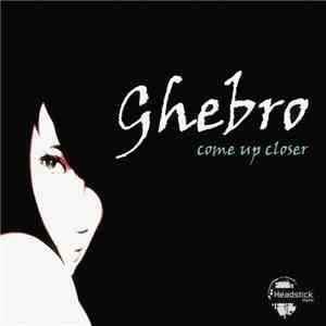 Ghebro - Come Up Closer flac album