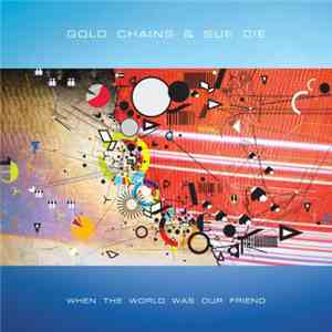 Gold Chains & Sue Cie - When The World Was Our Friend flac album
