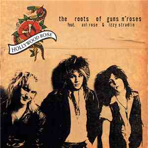Hollywood Rose Feat. Axl Rose & Izzy Stradlin - The Roots Of Guns N' Roses flac album