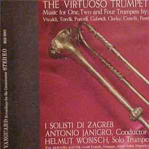 I Solisti Di Zagreb, Antonio Janigro, Helmut Wobisch - The Virtuoso Trumpet (Music For One, Two And Four Trumpets) flac album