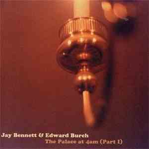 Jay Bennett & Edward Burch - The Palace At 4AM (Part 1) flac album