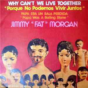 Jimmy ''Fat'' Morgan - Why Can't We Live Together / Papa Era Un Bala Perdida flac album