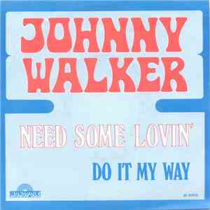 Johnny Walker  - Need Some Lovin' / Do It My Way flac album
