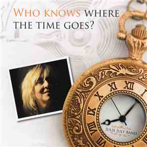 Julie July Band - Who Knows Where The Time Goes? flac album