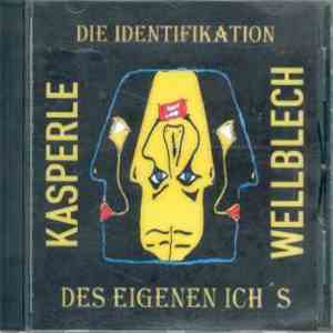 Kasperle Wellblech - Die Identifikation Des Eigenen Ich's flac album