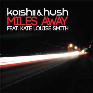 Koishii & Hush Feat. Kate Louise Smith - Miles Away flac album