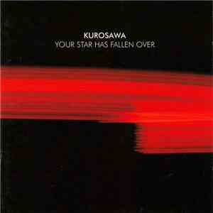 Kurosawa - Your Star Has Fallen Over flac album