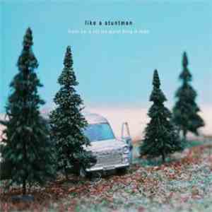 Like A Stuntman - Fresh Air Is Not The Worst Thing In Town flac album