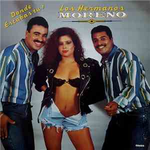 Los Hermanos Moreno - Donde Estabas Tu? flac album
