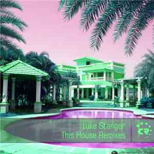 Luke Stanger - This House Remixes flac album