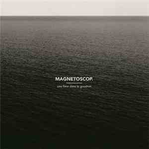 Magnetoscop. - Une Fleur Dans Le Goudron flac album