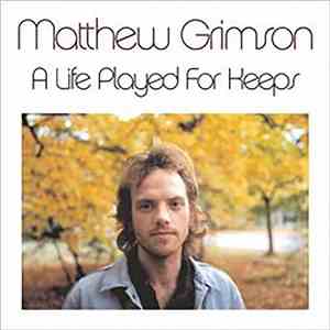 Matthew Grimson - A Life Played For Keeps flac album