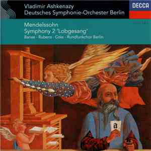 Mendelssohn - Vladimir Ashkenazy, Deutsches Symphonie-Orchester Berlin, Banse, Rubens, Cole, Rundfunkchor Berlin - Symphony 2 'Lobgesang' flac album