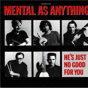 Mental As Anything - He's Just No Good For You flac album