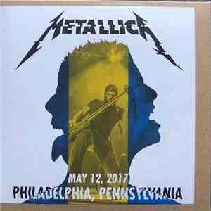 Metallica - May 12, 2017 Philadelphia, Pennsylvania flac album