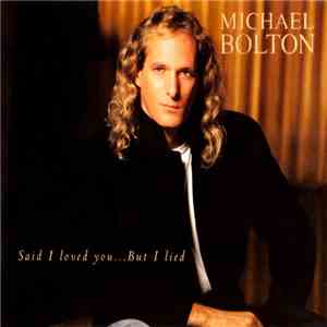 Michael Bolton - Said I Loved You...But I Lied flac album