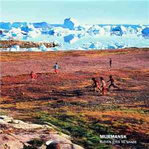 Murmansk  - Eleven Eyes To Shade flac album