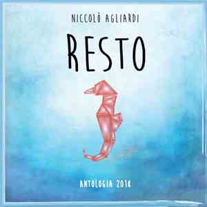 Niccolò Agliardi - Resto (Antologia 2018) flac album