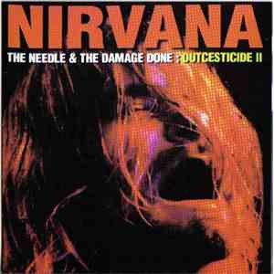 Nirvana - The Needle & The Damage Done: Outcesticide II flac album
