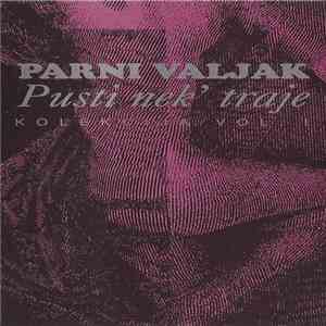 Parni Valjak - Pusti Nek' Traje - Kolekcija Vol. 1 flac album