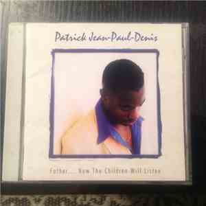 Patrick Jean-Paul-Denis - Father.... Now The Children Will Listen flac album