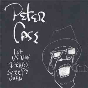 Peter Case - Let Us Now Praise Sleepy John flac album