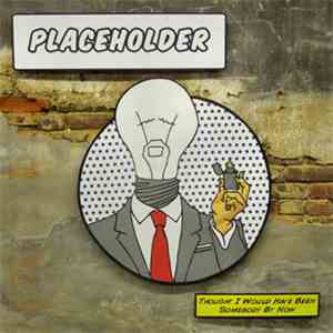 Placeholder  - Thought I Would Have Been Somebody By Now flac album