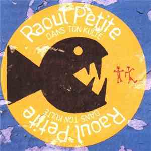 Raoul Petite - Dans Ton Kulte flac album