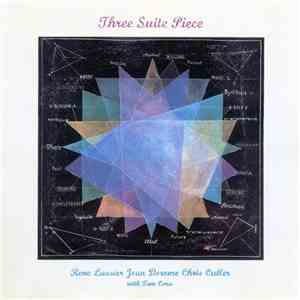 Rene Lussier, Jean Derome, Chris Cutler With Tom Cora - Three Suite Piece flac album