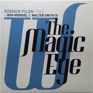 Romain Pilon Trio + Ben Wendel & Walter Smith III - The Magic Eye flac album