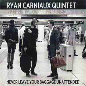 Ryan Carniaux Quintet Featuring Wolfgang Lackerschmid - Never Leave Your Baggage Unattended flac album