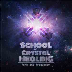School Of Crystal Healing - Form And Frequency flac album