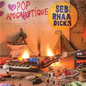 Seb & The Rhââ Dicks - Pop Apocalyptique flac album