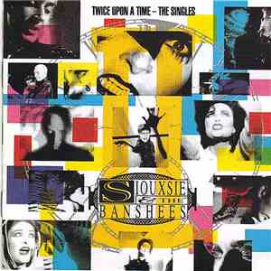 Siouxsie And The Banshees - Twice Upon A Time - The Singles flac album