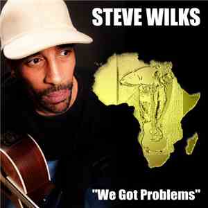 Steve Wilks - We Got Problems flac album