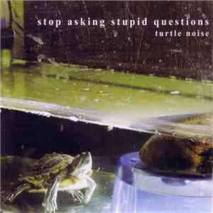 Stop Asking Stupid Questions - Turtle Noise flac album