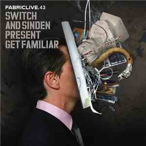 Switch  & Sinden - FabricLive.43 - Switch & Sinden Present Get Familiar flac album