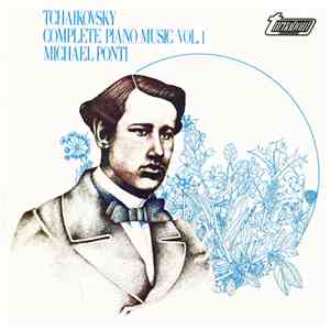 Tchaikovsky, Michael Ponti - Complete Piano Music Vol. 1 flac album