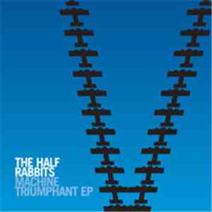 The Half Rabbits - Machine Triumphant EP flac album