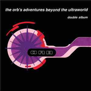 The Orb - The Orb's Adventures Beyond The Ultraworld flac album