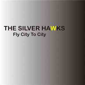 The Silver Hawks - Fly City To City flac album