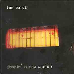 Tom Words - Fearin' A New World? flac album