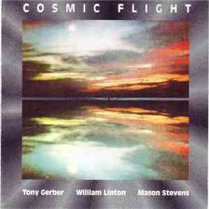 Tony Gerber & William Linton & Mason Stevens - Cosmic Flight flac album