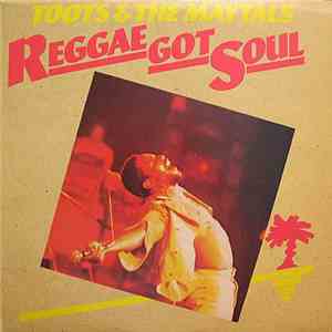 Toots & The Maytals - Reggae Got Soul flac album