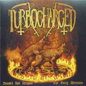 Turbocharged - Branded And Arrogant (The Early Heresies) flac album